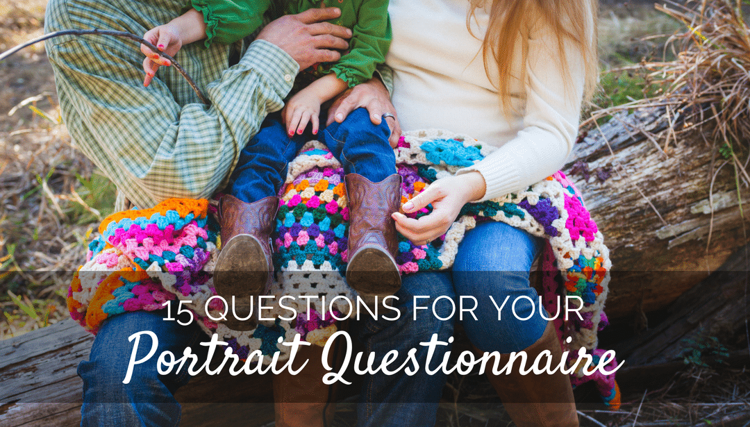15 Questions to Include on Your Portrait Questionnaire