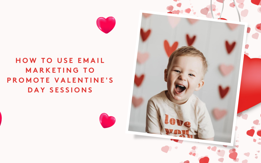 How to Use Email Marketing to Promote Valentine’s Day Sessions